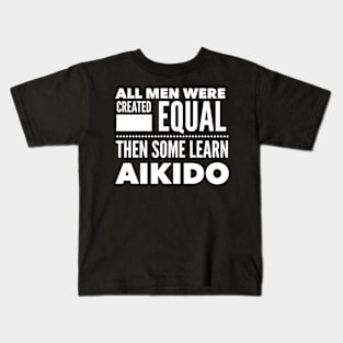 ALL MEN WERE CREATED EQUAL THEN SOME LEARN AIKIDO Martial Arts Man Statement Gift Kids T-Shirt